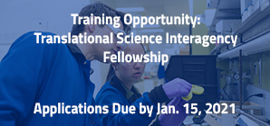 Training Opportunity: Translational Science Interagency Fellowship Applications Due by Jan. 15, 2021