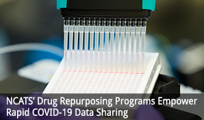 NCATS’ Drug Repurposing Programs Empower Rapid COVID-19 Data Sharing