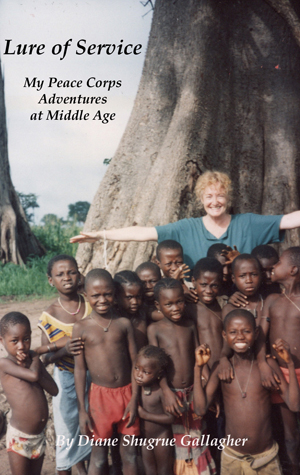Boston University BU Howard Gotlieb Archival Research Center, Diane S. Gallagher, Peace Corps, Lure of Service My Peace Corps Adventures in Middle Age, 2011 Lillian Carter Award