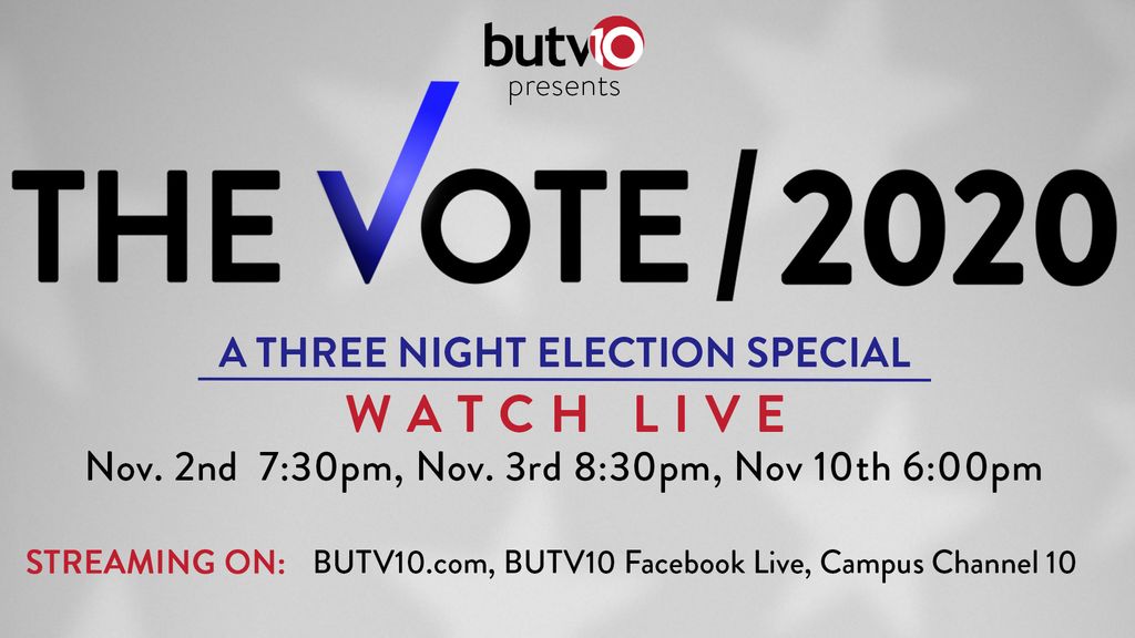 Poster for butv10's event “The Vote/2020” on a gray cloudy background. Text reads “A three night election special, watch live, nov 2nd 7:30pm, nov. 3rd 8:30p, nov 10, 6pm. Streaming on: BUTV10.com, BUTV10 Facebook Live, Campus Channel 10.”
