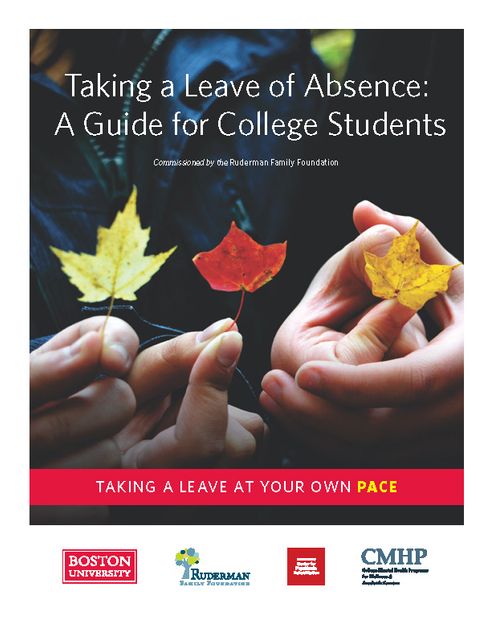 First page taken from the a Ruderman Family Foundation guide. The page has an image of people holding leaves, and reads “Taking a Leave of Absence: A Guide for College Students. Commissioned by the Ruderman Family Foundation. Taking a leave at your own pace.” The image has the logos for Boston University, the Ruderman Family Foundation, Center for Psychic Rehabilitation and College Mental Health Programs at the bottom.