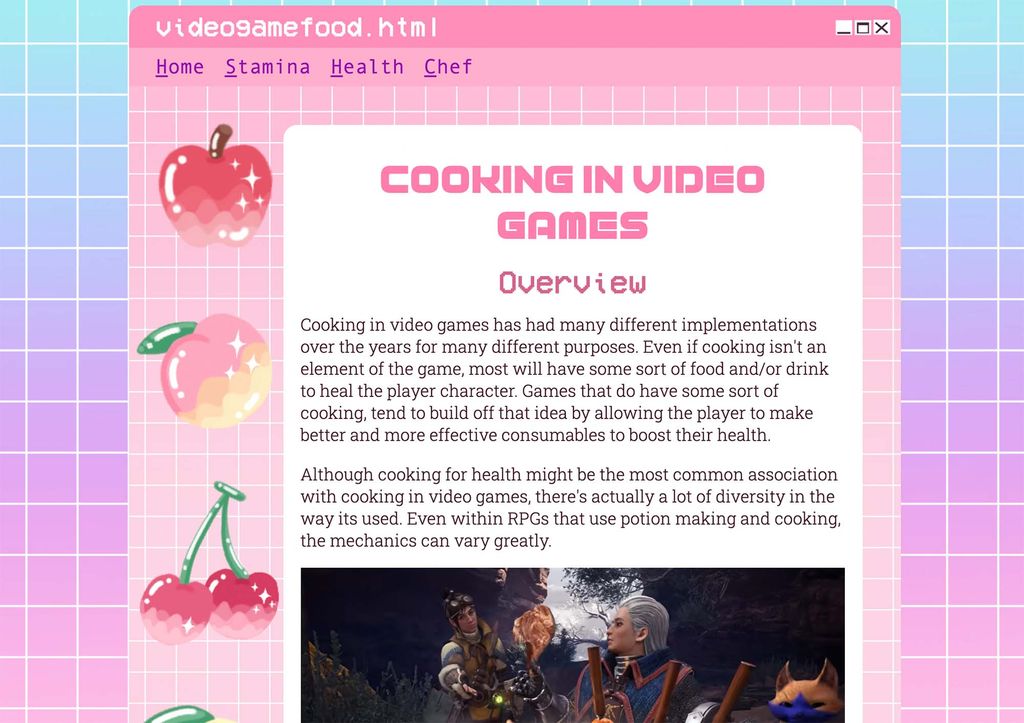Screenshot of Ronia's website on food in video games. The website has a tiled background with a pink and purple gradient, and designs of a pixelated apple, cherry and peach at left. The top navigation reads: "Home Stamina Health Chef: Cooking in Video Games" An overview on the page reads: " Cooking in video games has had many different implementations over the years for many different purposes. Even if cooking isn't an element of the game, most will have some sort of food and/or drink to heal the player character. Games that do have some sort of cooking, tend to build off that idea by allowing the player to make better and more effective consumables to boost their health. Although cooking for health might be the most common association with cooking in video games, there's actually a lot of diversity in the way its used. Even within RPGs that use potion making and cooking, the mechanics can vary greatly"