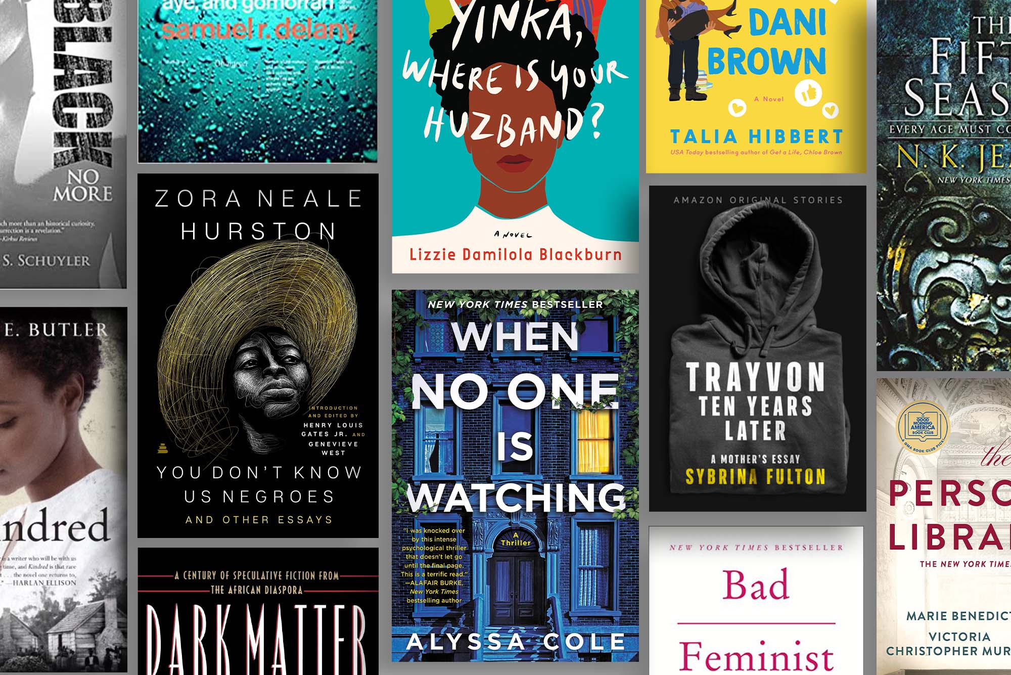 Composite image of the book covers of the following works (right to left): Black No More by George S. Schuyler, Kindred by Octavia Butler, Aye, and Gomorrah: And Other Stories by Samuel Delany by Zora Neale Hurston, Dark Matter: A Century of Speculative Fiction from the African Diaspora edited by Sheree Renée Thomas, Yinka, Where Is Your Huzband? by Lizzie Damilola Blackburn, When No One Is Watching by Alyssa Cole, Take a Hint, Dani Brown by Talia Hibbert, Trayvon: Ten Years Later by Sybrina Fulton, Bad Feminist by Roxanne Gay, The Fifth Season by N. K. Jemison, and The Personal Librarian by Marie Benedict and Victoria Christopher Murray