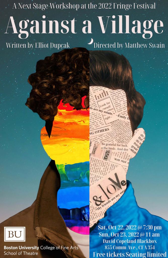 Poster for "Against A Village", a play written by Boston University students. There is an outline of a head filled in with a collage of colors, text, and hair. Text at the top reads "Against A Village"