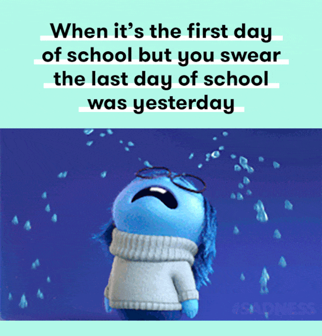 A meme of a character crying and the caption reads "When it's the first day of school but you swear the last day of school was yesterday."