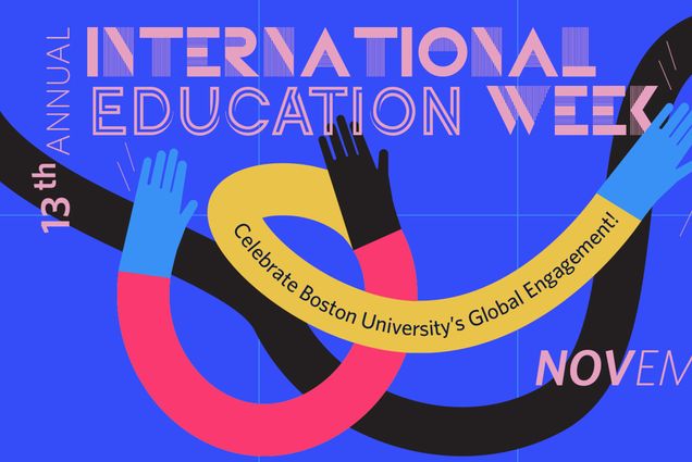 Photo: Poster for the 13th annual International Education Week at BU. It features hands in front of a vibrant blue background with the words "Celebrate Boston University's Global Engagement!"