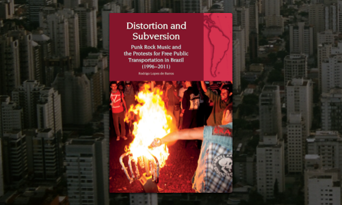 book cover: Distortion and Subversion: Punk Rock Music and the Protests for Free Public Transportation in Brazil (1996-2011)