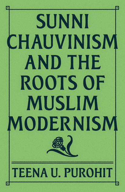 Book cover image of Sunni Chauvinism and the Roots of Muslim Modernism by Teena U. Purohit