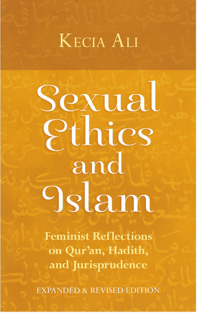 Book cover image for Sexual Ethics and Islam: Feminist Reflections on Qur'an, Hadith, and Jurisprudence. Expanded and Revised Edition. Authored by Kecia Ali