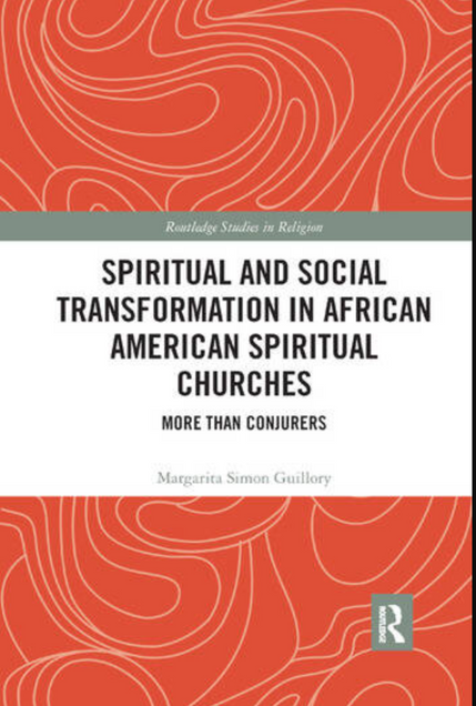 Book cover image for Spiritual and Social Transformation in African American Spiritual Churches: More than Conjurers. In the Routledge Studies in Religion series. Authored by Margarita Simon Guillory