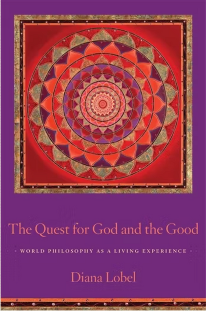 Book cover image for The Quest for God and the Good: World Philosophy as a Living Experience. Authored by Diana Lobel.