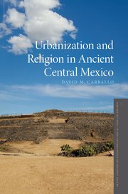 Cover for 
Urbanization and Religion in Ancient Central Mexico
