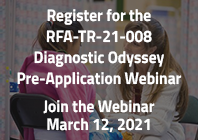 Register for the RFA-TR-21-008 Diagnostic Odyssey Pre-Application Webinar