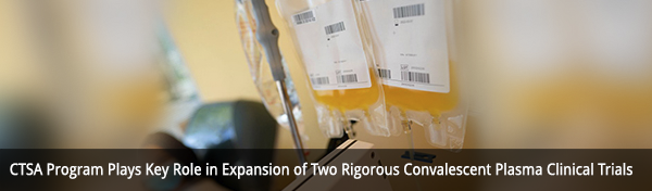 CTSA Program Plays Key Role in Expansion of Two Rigorous Convalescent Plasma Clinical Trials