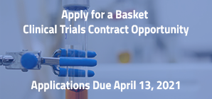 Apply for a Basket Dlinical Trials Contract Opportunity Applications Due April 13, 2021