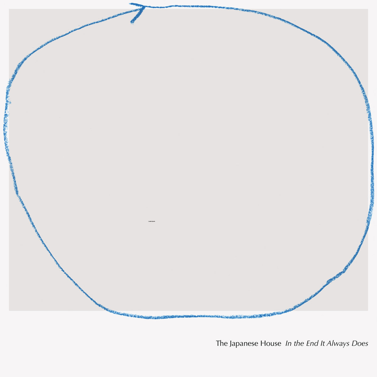 Photo: A blank background with a roughly drawn blue circle. Text on the bottom right reads、日本之家 In the End it Always Does