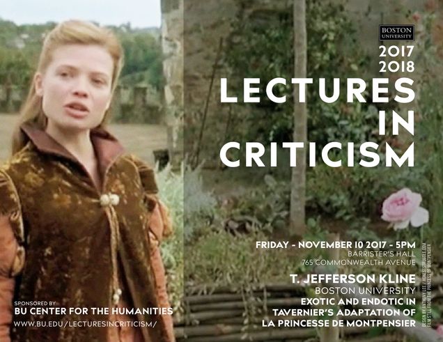 Promotional poster for a past Lectures in Criticism event. The speaker is T. Jefferson Kilne from Boston University giving a talk titled “Exotic and Endotic in Tavernier’s Adaptation of La Princesse de Montpensier,” on Friday November 10, 2017, at 5pm in Barrister’s Hall, 765 Commonwealth Avenue. The event is sponsored by the BU Center for the Humanities.
