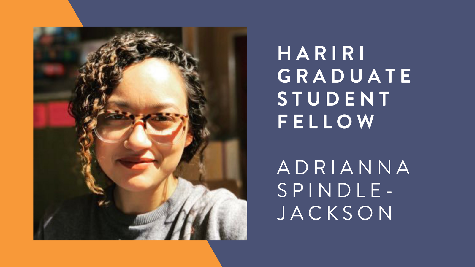 Adrianna Spindle-Jackson Hariri Graduate Student Fellow